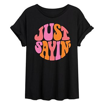 Juniors' Just Sayin' Oversized Tee
