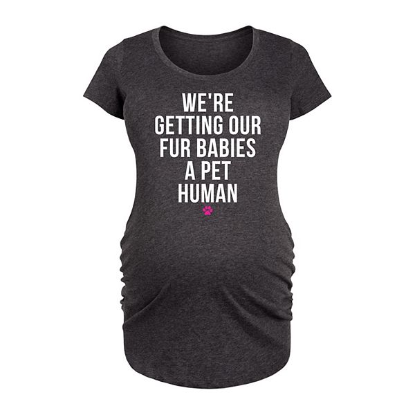 Maternity Getting Fur Babies A Pet Human Graphic Tee