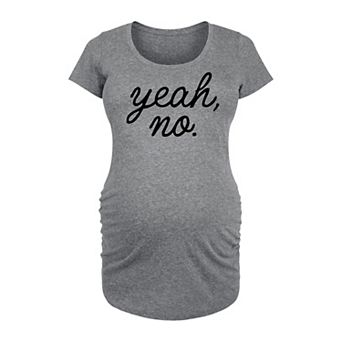 Maternity Yeah No Graphic Tee