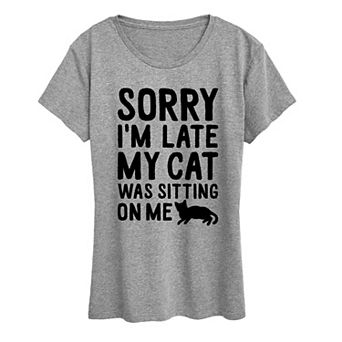 Women's Sorry I'm Late Cat Sitting On Me Graphic Tee