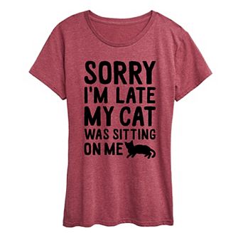 Women's Sorry I'm Late Cat Sitting On Me Graphic Tee