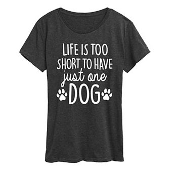 Women's Life Too Short Just One Dog Graphic Tee