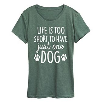 Women's Life Too Short Just One Dog Graphic Tee
