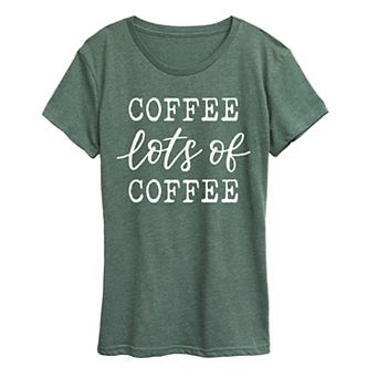 Women's Coffee Lots Of Coffee Graphic Tee