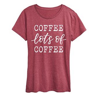 Women's Coffee Lots Of Coffee Graphic Tee