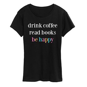 Women's Drink Coffee Be Happy Graphic Tee