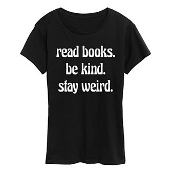 Women's Read Books Be Kind Stay Weird Graphic Tee
