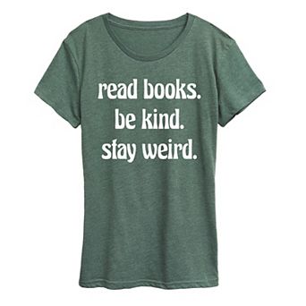 Women's Read Books Be Kind Stay Weird Graphic Tee