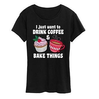 Women's Drink Coffee Bake Things Graphic Tee