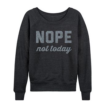 Women's Nope Not Today French Terry Long Sleeve Tee
