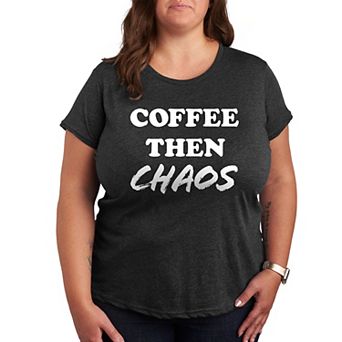 Plus Coffee Then Chaos Graphic Tee