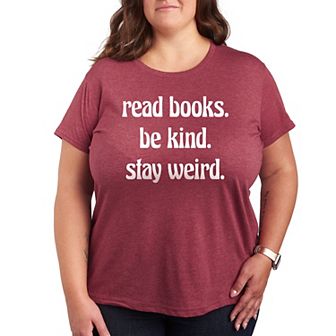 Plus Read Books Be Kind Stay Weird Graphic Tee