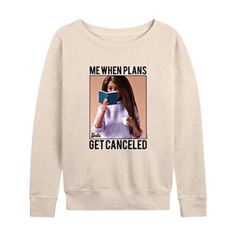 Women's Barbie® When Plans Get Canceled French Terry Long Sleeve Tee