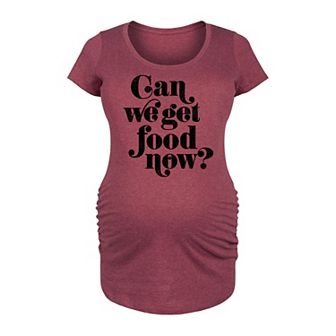 Maternity Can We Get Food Now Graphic Tee