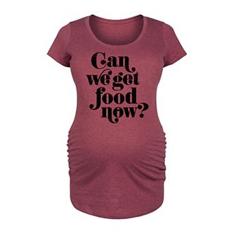 Maternity Can We Get Food Now Graphic Tee