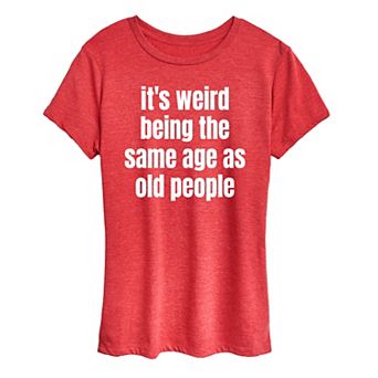 Women's Same Age As Old People Graphic Tee