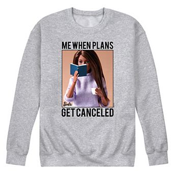 Men's Barbie® When Plans Get Canceled Fleece Sweatshirt