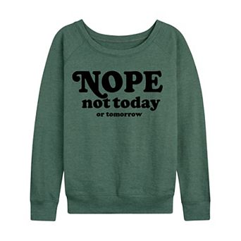 Women's Nope Not Today Tomorrow French Terry Long Sleeve Tee