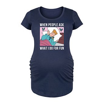 Disney Princess Cinderella Maternity What I Do For Fun Is Sleeping Graphic Tee