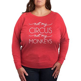 Plus Size Not My Circus Not My Monkeys French Terry Long Sleeve Tee