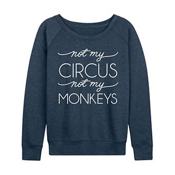 Women's Not My Circus Not My Monkeys French Terry Long Sleeve Tee
