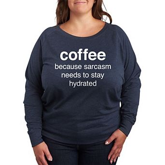 Plus Size Coffee Sarcasm Hydrated French Terry Long Sleeve Tee