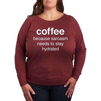 Plus Size Coffee Sarcasm Hydrated French Terry Long Sleeve Tee