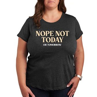 Plus Nope Not Today Or Tomorrow Graphic Tee