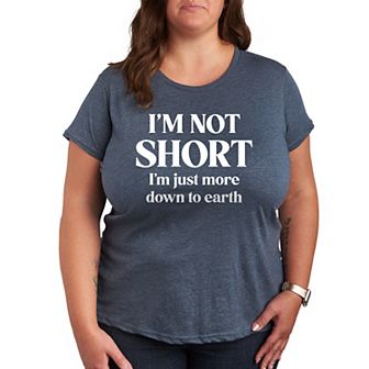 Plus Not Short Just Down To Earth Graphic Tee