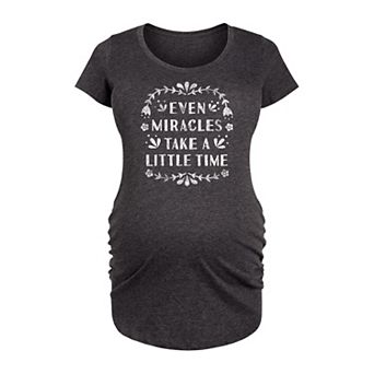 Maternity Even Miracles Take a Little Time Graphic Tee