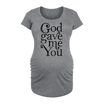 Maternity God Gave Me You Graphic Tee