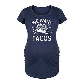 Maternity We Want Tacos Graphic Tee