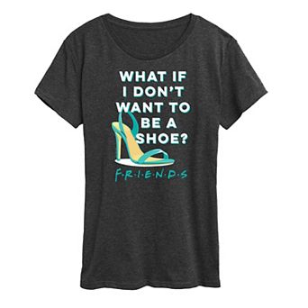 Women's Friends Don't Want To Be Shoe Graphic Tee