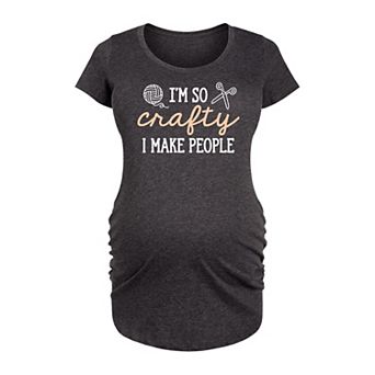 Maternity I'm So Crafty I Make People Graphic Tee