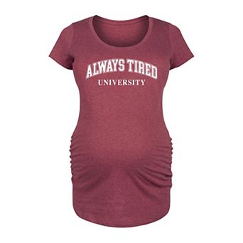 Maternity Always Tired University Graphic Tee