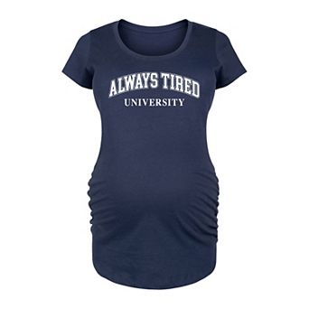 Maternity Always Tired University Graphic Tee