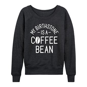 Women's My Birthstone Is A Coffee Bean French Terry Long Sleeve Tee