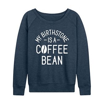 Women's My Birthstone Is A Coffee Bean French Terry Long Sleeve Tee