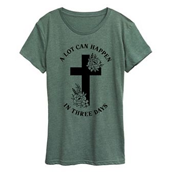 Women's Cross A Lot Can Happen In Three Days Graphic Tee