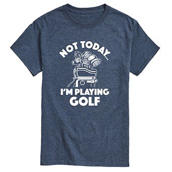 Men's Not Today Im Playing Golf Graphic Tee