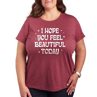Plus I Hope You Feel Beautiful Today Graphic Tee
