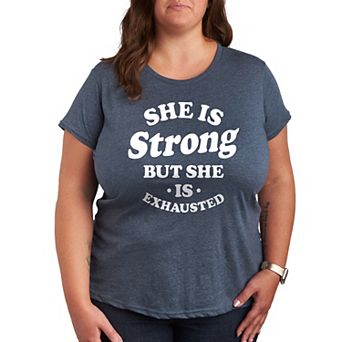 Plus She Is Strong She Is Exhausted Graphic Tee