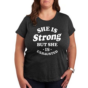 Plus She Is Strong She Is Exhausted Graphic Tee