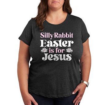 Plus Silly Rabbit Easter Is For Jesus Graphic Tee