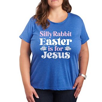Plus Silly Rabbit Easter Is For Jesus Graphic Tee