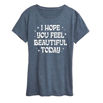 Women's I Hope You Feel Beautiful Today Graphic Tee