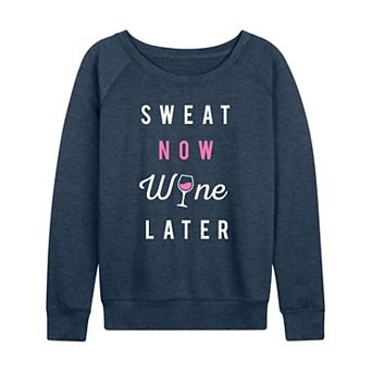 Women's Sweat Now Wine Later French Terry Long Sleeve Tee