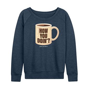 Women's Friends How You Doin' Coffee Mug French Terry Long Sleeve Tee