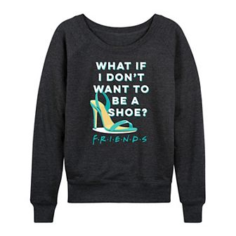 Women's Friends Don't Want To Be Shoe French Terry Long Sleeve Tee