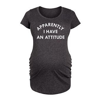 Maternity Apparently I Have An Attitude Graphic Tee